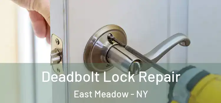 Deadbolt Lock Repair East Meadow - NY