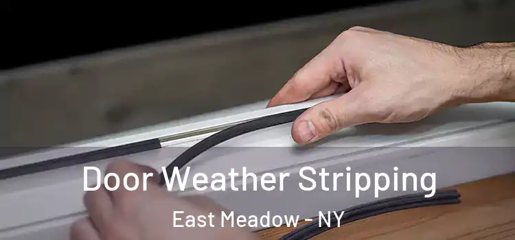 Door Weather Stripping East Meadow - NY