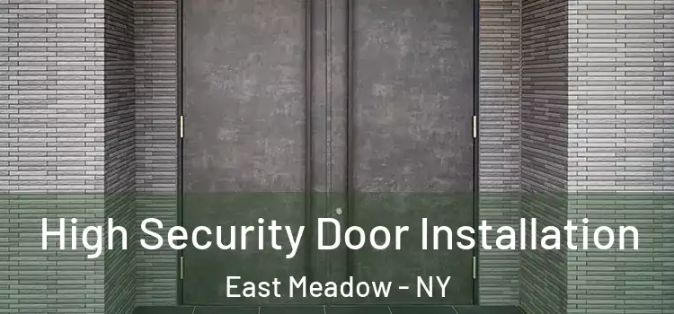 High Security Door Installation East Meadow - NY